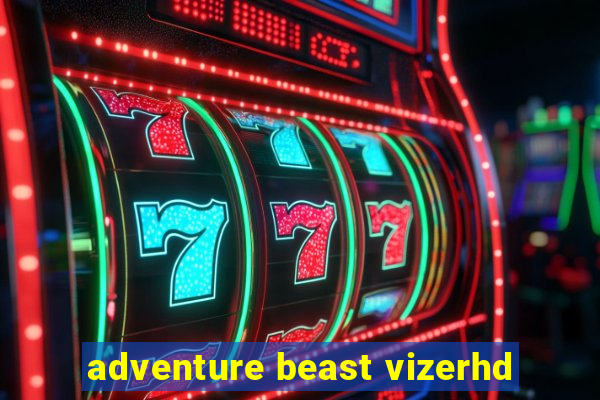 adventure beast vizerhd